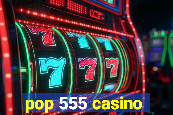 pop 555 casino